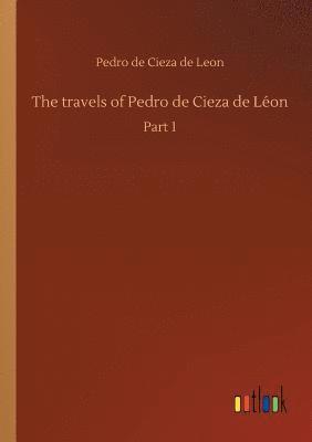 The travels of Pedro de Cieza de Lon 1