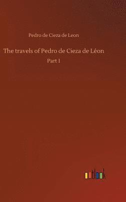 Pedro De Cieza De Leon, Pedro de Cieza de Leon - travels of Pedro de Cieza de Léon, Inbunden
