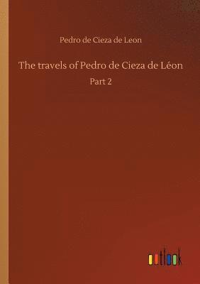 The travels of Pedro de Cieza de Lon 1