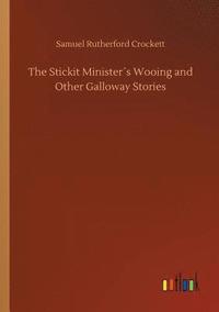 bokomslag The Stickit Ministers Wooing and Other Galloway Stories