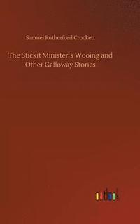 bokomslag The Stickit Ministers Wooing and Other Galloway Stories