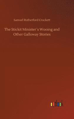 bokomslag The Stickit Ministers Wooing and Other Galloway Stories