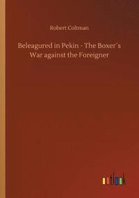 bokomslag Beleagured in Pekin - The Boxers War against the Foreigner