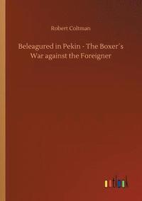 bokomslag Beleagured in Pekin - The Boxer¿s War against the Foreigner