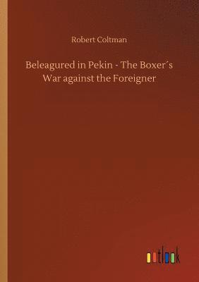 bokomslag Beleagured in Pekin - The Boxer¿s War against the Foreigner