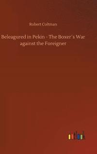 bokomslag Beleagured in Pekin - The Boxers War against the Foreigner