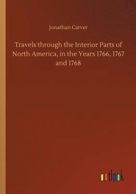 Travels through the Interior Parts of North America, in the Years 1766, 1767 and 1768