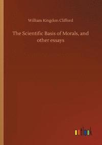 bokomslag The Scientific Basis of Morals, and other essays
