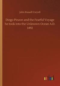bokomslag Diego Pinzon and the Fearful Voyage he took into the Unknown Ocean A.D. 1492