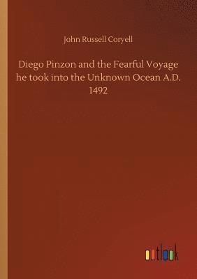 bokomslag Diego Pinzon and the Fearful Voyage he took into the Unknown Ocean A.D. 1492