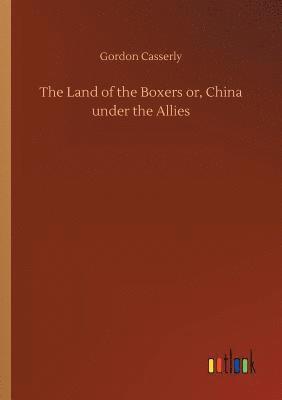 bokomslag The Land of the Boxers or, China under the Allies