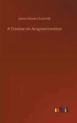 James Morss Churchill - Treatise on Acupuncturation, Inbunden