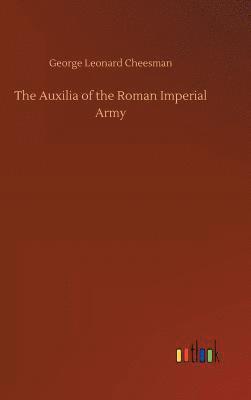 George Leonard Cheesman - Auxilia of the Roman Imperial Army, Inbunden