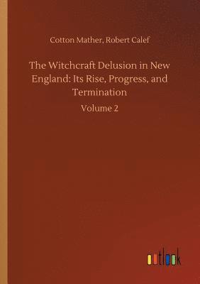 The Witchcraft Delusion in New England 1