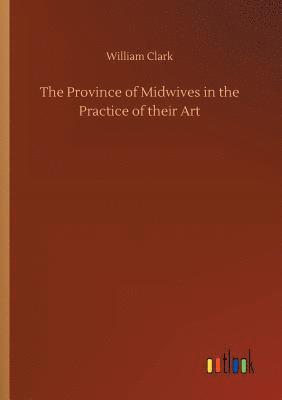 bokomslag The Province of Midwives in the Practice of their Art