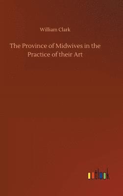 The Province of Midwives in the Practice of their Art 1