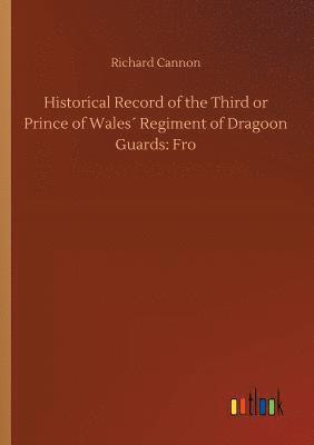 bokomslag Historical Record of the Third or Prince of Wales¿ Regiment of Dragoon Guards