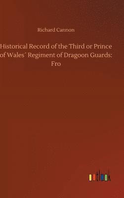 bokomslag Historical Record of the Third or Prince of Wales¿ Regiment of Dragoon Guards