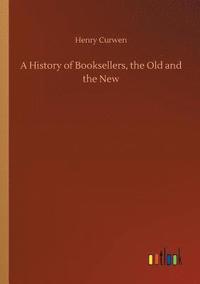 bokomslag A History of Booksellers, the Old and the New