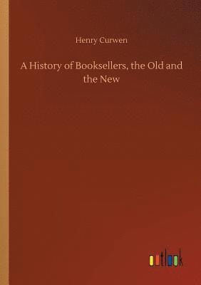 bokomslag A History of Booksellers, the Old and the New