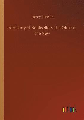 History of Booksellers, the Old and the New