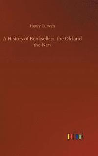 bokomslag A History of Booksellers, the Old and the New