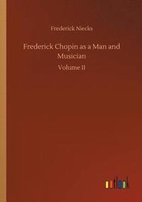 bokomslag Frederick Chopin as a Man and Musician