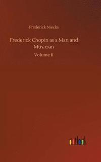 bokomslag Frederick Chopin as a Man and Musician