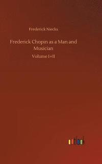 bokomslag Frederick Chopin as a Man and Musician