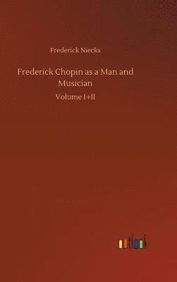 Frederick Chopin as a Man and Musician 1