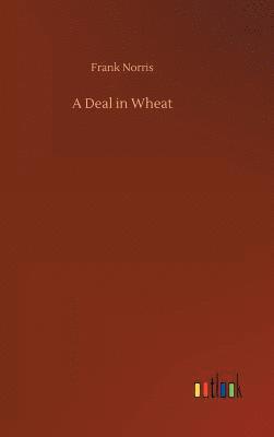 Frank Norris - Deal in Wheat, Inbunden