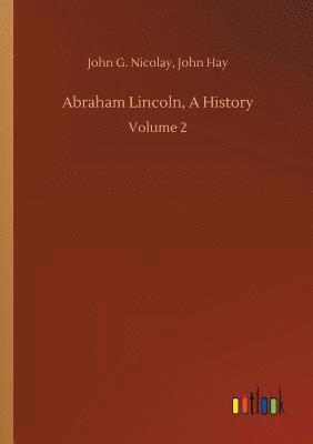 bokomslag Abraham Lincoln, A History