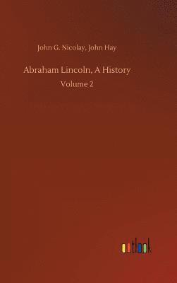 bokomslag Abraham Lincoln, A History