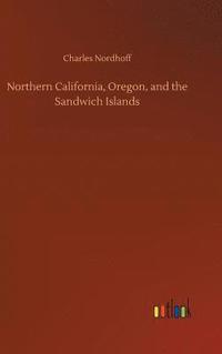 bokomslag Northern California, Oregon, and the Sandwich Islands