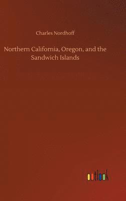 bokomslag Northern California, Oregon, and the Sandwich Islands