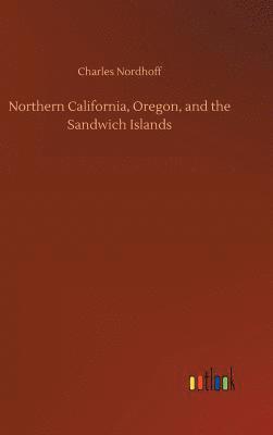 bokomslag Northern California, Oregon, and the Sandwich Islands