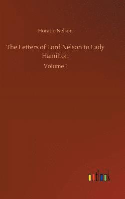 Horatio Nelson - Letters of Lord Nelson to Lady Hamilton, Inbunden