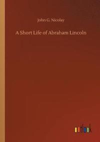 bokomslag A Short Life of Abraham Lincoln