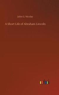 bokomslag A Short Life of Abraham Lincoln