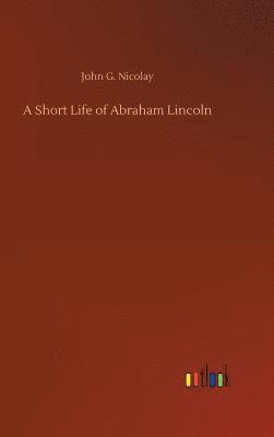 bokomslag A Short Life of Abraham Lincoln