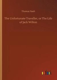 bokomslag The Unfortunate Traveller, or The Life of Jack Wilton