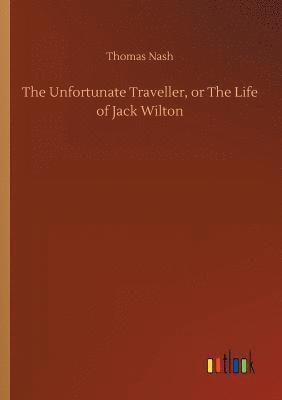 bokomslag The Unfortunate Traveller, or The Life of Jack Wilton