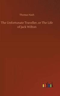 bokomslag The Unfortunate Traveller, or The Life of Jack Wilton