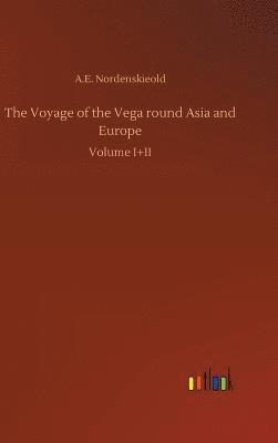 bokomslag The Voyage of the Vega round Asia and Europe