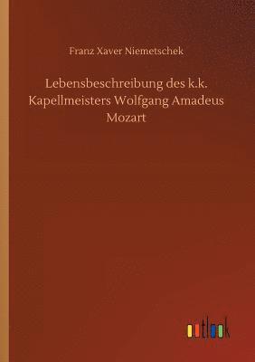 bokomslag Lebensbeschreibung des k.k. Kapellmeisters Wolfgang Amadeus Mozart