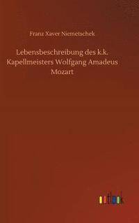 bokomslag Lebensbeschreibung des k.k. Kapellmeisters Wolfgang Amadeus Mozart