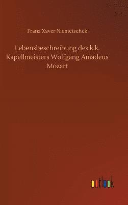 bokomslag Lebensbeschreibung des k.k. Kapellmeisters Wolfgang Amadeus Mozart