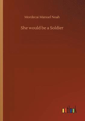 Mordecai Manuel Noah - She would be a Soldier, Häftad