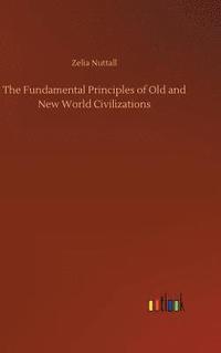 bokomslag The Fundamental Principles of Old and New World Civilizations