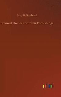bokomslag Colonial Homes and Their Furnishings